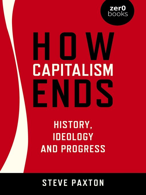 Title details for How Capitalism Ends by Steve Paxton - Available